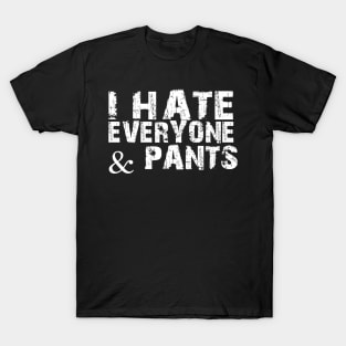 Funny Social Distancing Gift, Hate Everyone And Pants T-Shirt